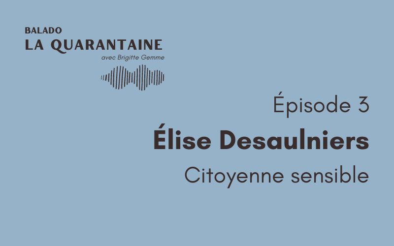 Épisode 03: Élise Desaulniers, citoyenne sensible