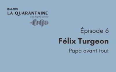 Épisode 06: Félix Turgeon, papa avant tout