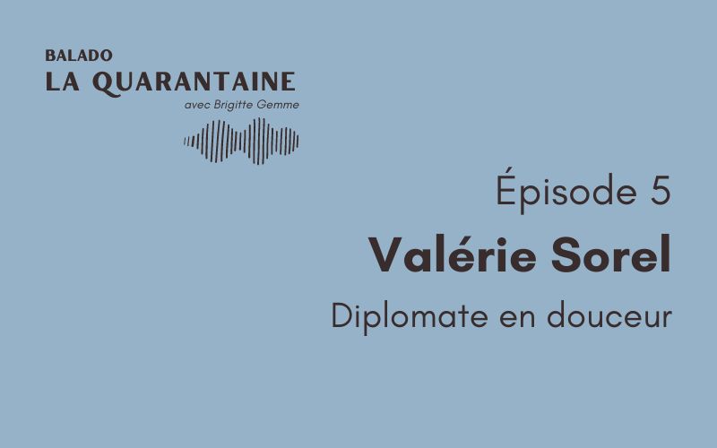 Épisode 05: Valérie Sorel, diplomate en douceur