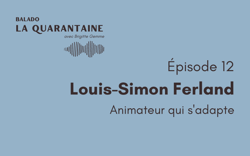 Épisode 12: Louis-Simon Ferland, animateur qui s’adapte