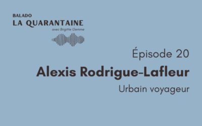 Épisode 20: Alexis Rodrigue-Lafleur, urbain voyageur