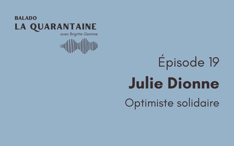 Épisode 19: Julie Dionne, optimiste solidaire