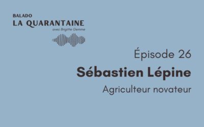 Épisode 26: Sébastien Lépine, agriculteur novateur
