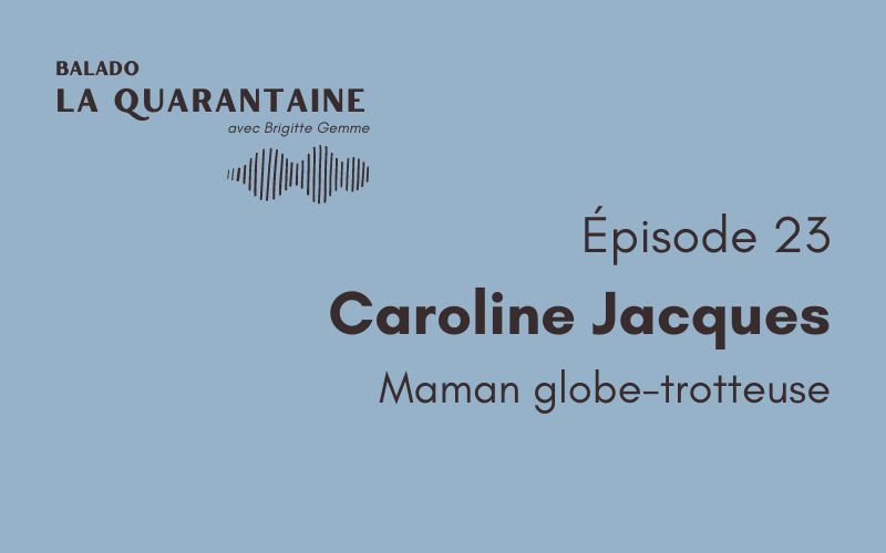 Épisode 23: Caroline Jacques, Maman globe-trotteuse