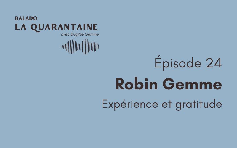 Épisode 24: Robin Gemme, expérience et gratitude